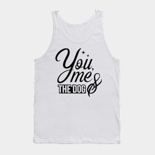 You me and the dog - funny dog quotes Tank Top